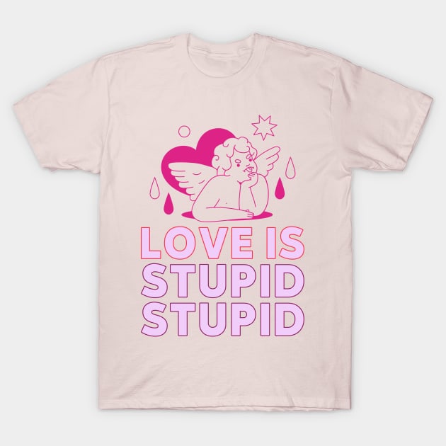 love is stupid stupid cupid T-Shirt by WOAT